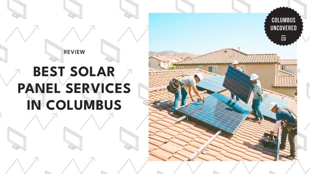 The 6 Best Solar Panel Services in Columbus to Maximize Your Home’s Savings