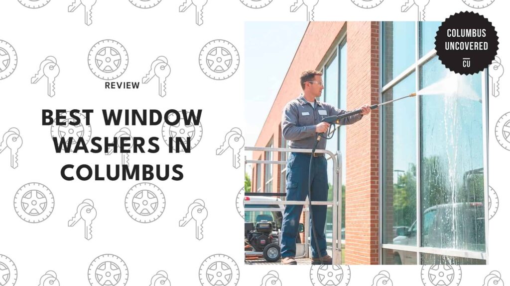 The 5 Best Window Washers in Columbus for a Squeaky-Clean Shine on Your Home and Business