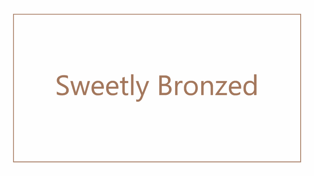 sweetly-bronzed